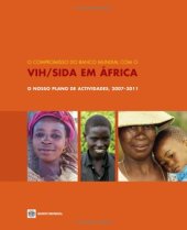 book O Compromisso do Banco Mundial com o VIH SIDA em Africa: O nosso plano de actividades, 2007-2011