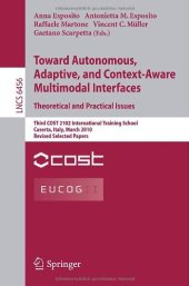 book Toward Autonomous, Adaptive, and Context-Aware Multimodal Interfaces. Theoretical and Practical Issues: Third COST 2102 International Training School, Caserta, Italy, March 15-19, 2010, Revised Selected Papers