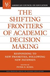 book The Shifting Frontiers of Academic Decision Making: Responding to New Priorities, Following New Pathways (ACE Praeger Series on Higher Education)