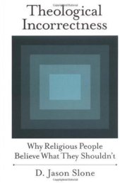 book Theological Incorrectness: Why Religious People Believe What They Shouldn't