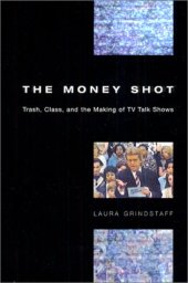 book The Money Shot: Trash, Class, and the Making of TV Talk Shows