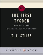 book The First Tycoon: The Epic Life of Cornelius Vanderbilt