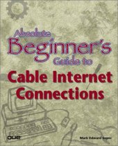 book Absolute Beginner's Guide to Cable Internet Connections (Absolute Beginner's Guides)