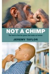 book Not a Chimp: The Hunt to Find the Genes that Make Us Human