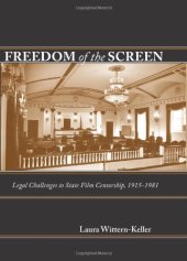 book Freedom of the Screen: Legal Challenges to State Film Censorship, 1915-1981