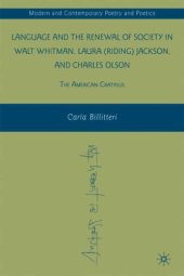 book Language and the Renewal of Society in Walt Whitman, Laura (Riding) Jackson, and Charles Olson: The American Cratylus (Modern and Contemporary Poetry and Poetics)
