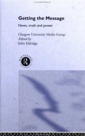 book Getting the Message: News, Truth and Power (Communication and Society)