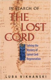 book In Search of the Lost Cord: Solving the Mystery of Spinal Cord Regeneration