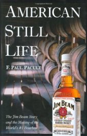 book American Still Life: The Jim Beam Story and the Making of the World's #1 Bourbon