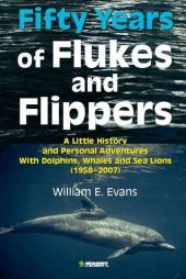 book Fifty Years of Flukes & Flippers: A Little History & Personal Adventures With Dolphins, Whales & Sea Lions (1958-2007)