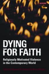 book Dying for Faith: Religiously Motivated Violence in the Contemporary World (Library of Modern Religion)