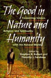 book The Good in Nature and Humanity: Connecting Science, Religion, and Spirituality with the Natural World