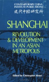 book Shanghai: Revolution and Development in an Asian Metropolis (Contemporary China Institute Publications)