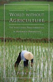 book A World Without Agriculture: The Structural Transformation in Historical Perspectives (Henry Wendt Lecture Series)