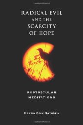 book Radical Evil and the Scarcity of Hope: Postsecular Meditations (Indiana Series in the Philosophy of Religion)