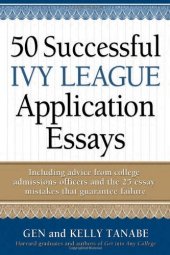 book 50 Successful Ivy League Application Essays : Includes Advice from College Admissions Officers and the 25 Essay Mistakes That Guarantee Failure