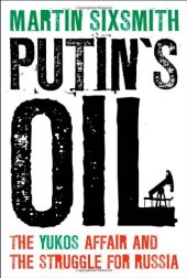 book Putin's Oil: The Yukos Affair and the Struggle for Russia