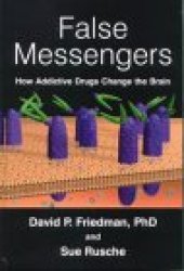 book False Messengers: How Addictive Drugs Change the Brain