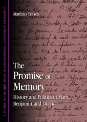 book The Promise Of Memory: History And Politics In Marx, Benjamin, And Derrida (S U N Y Series in Contemporary Continental Philosophy)