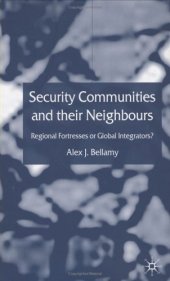 book Security Communities and their Neighbours: Regional Fortresses or Global Integrators?