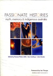 book PASSIONATE HISTORIES:  MYTH, MEMORY AND INDIGENOUS AUSTRALIA