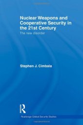 book Nuclear Weapons and Cooperative Security in the 21st Century: The New Disorder (Routledge Global Security Studies)