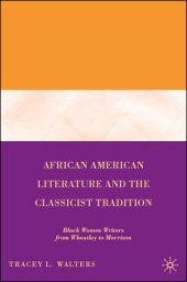 book African American Literature and the Classicist Tradition: Black Women Writers from Wheatley to Morrison