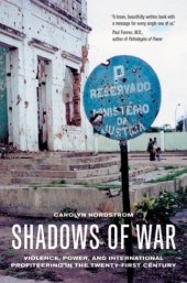 book Shadows of War: Violence, Power, and International Profiteering in the Twenty-First Century (California Series in Public Anthropology, 10)