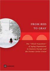 book From Red to Gray: The ''Third Transition'' of Aging Populations in Eastern Europe and the Former Soviet Union (World Bank Working Paper)