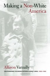 book Making a Non-White America: Californians Coloring outside Ethnic Lines, 1925-1955