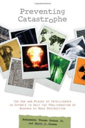 book Preventing Catastrophe: The Use and Misuse of Intelligence in Efforts to Halt the Proliferation of Weapons of Mass Destruction (Stanford Security Studies)