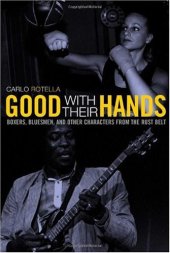 book Good with Their Hands: Boxers, Bluesmen, and Other Characters from the Rust Belt