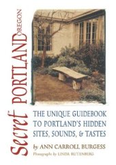 book Secret Portland (Oregon): The Unique Guidebook to Portland's Hidden Sites, Sounds, & Tastes (Secret Guide series)