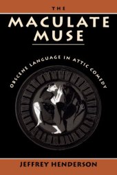 book The Maculate Muse: Obscene Language in Attic Comedy