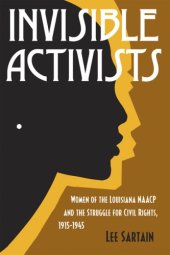 book Invisible Activists: Women of the Louisiana Naacp and the Struggle for Civil Rights, 1915-1945 (Jule and France Landry Award)