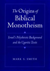 book The Origins of Biblical Monotheism: Israel's Polytheistic Background and the Ugaritic Texts