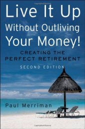 book Live It Up Without Outliving Your Money!: Getting the Most From Your Investments in Retirement