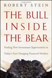 book The Bull Inside the Bear: Finding New Investment Opportunities in Todays Fast-Changing Financial Markets