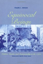 book Equivocal Beings: Politics, Gender, and Sentimentality in the 1790s--Wollstonecraft, Radcliffe, Burney, Austen (Women in Culture and Society Series)