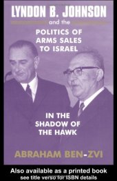 book Lyndon B. Johnson and the Politics of Arms Sales to Israel: In the Shadow of the Hawk (Israeli History, Politics, and Society)