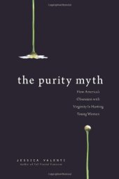 book The Purity Myth: How America's Obsession with Virginity Is Hurting Young Women