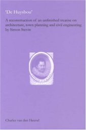 book De Huysbou: A Reconstruction of an Unfinished Treatise on Architecture, Town Planning and Civil Engineering by Simon Stevin