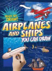 book Airplanes and Ships You Can Draw (Ready, Set, Draw!)