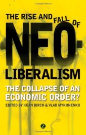 book The Rise and Fall of Neoliberalism: The Collapse of an Economic Order?