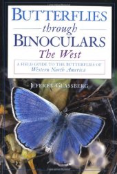 book Butterflies through Binoculars: The West - A Field Guide to the Butterflies of Western North America (Butterflies and Others Through Binoculars Field Guide Series)