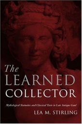 book The Learned Collector: Mythological Statuettes and Classical Taste in Late Antique Gaul