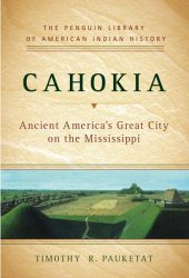 book Cahokia: Ancient America's Great City on the Mississippi (Penguin Library of American Indian History)