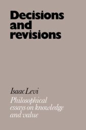 book Decisions and Revisions: Philosophical Essays on Knowledge and Value