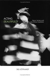 book Acting Beautifully: Henry James and the Ethical Aesthetic