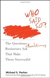 book Who Said So  The Questions Revolutionary Businesses Ask That Make Them Successful